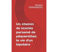Un chemin de scories parsemé de pâquerettes: la vie d'un bipolaire