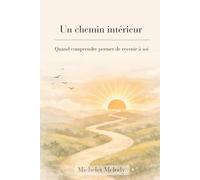 Un chemin intérieur: Quand comprendre permet de revenir à soi