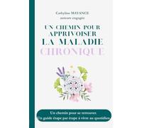 Un chemin pour apprivoiser la maladie chronique: 21 jours pour se retrouver