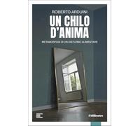 Un chilo d'anima. Metamorfosi di un disturbo alimentare (Reportage)