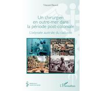 Un chirurgien en outre-mer dans la période post-coloniale: L'odyssée australe du caducée (Médecine À Travers Les Siècles)