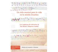 Un ciclo musical para la vida en la misión Jesuítica Vol 2 - partituras A: Los cuadernos de ofertorios de San Rafael, Chiquitos (S. XVIII)