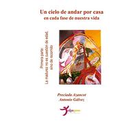 Un cielo de andar por casa en cada fase de nuestra vida - Primera parte: La madurez no es cuestión de edad, sino de recorrido: Volume 1