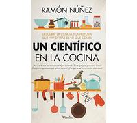 Un científico en la cocina: Descubre la ciencia y la historia que hay detrás de lo que comes (Divulgación científica)
