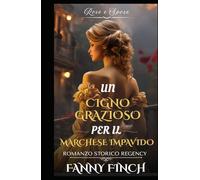Un Cigno Grazioso Per Il Marchese Impavido: Romanzo Storico di Reggenza (Rose e Spose)