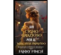 Un Cigno Grazioso Per Il Marchese Impavido: Romanzo Storico di Reggenza (Rose e Spose)