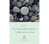 Un ciottolo sulla riva del mare. A pebble on the sea shore. Ediz. multilingue (Specola di poesia)