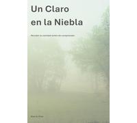 Un Claro en la Niebla: Percibir la claridad antes de comprender (La Serie Camino)