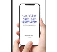 Un clic por la igualdad: Guía para la construcción de un entorno digital igualitario