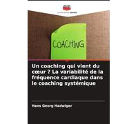 Un coaching qui vient du c¿ur ? La variabilité de la fréquence cardiaque dans le coaching systémique