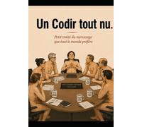 Un Codir tout nu: Petit traité du mensonge que tout le monde préfère (Chroniques de l'imposture ordinaire)
