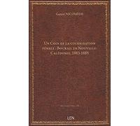 Un Coin de la colonisation pénale : Bourail en Nouvelle-Calédonie, 1883-1885, par le Dr Gaston Nicom
