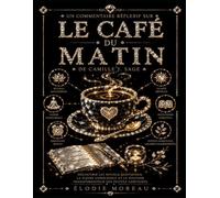 Un Commentaire Réflexif sur Le café du matin de Camille J. Sage : Découvrir les rituels quotidiens, la pleine conscience et le pouvoir transformateur des petites habitudes