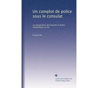 Un complot de police sous le consulat: La conspiration de Ceracchi et Aréna (Vendémaire an IX)