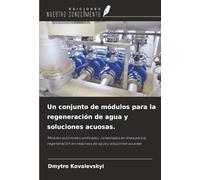 Un conjunto de módulos para la regeneración de agua y soluciones acuosas.: Módulos autónomos unificados, conectados en línea para la regeneración sin reactivos de agua y soluciones acuosas