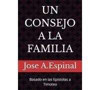 UN CONSEJO A LA FAMILIA: Basado en las Epístolas a Timoteo