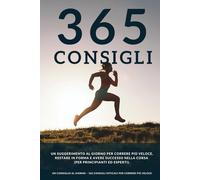 Un consiglio al giorno: 365 consigli efficaci per correre più veloce, restare in forma e avere successo nella corsa.
