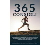 Un consiglio al giorno: 365 consigli efficaci per correre più veloce, restare in forma e avere successo nella corsa.