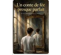 Un conte de fée presque parfait: Et si le miroir disait la vérité ?