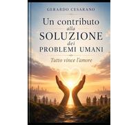Un contributo alla soluzione dei problemi umani: Tutto vince l'amore