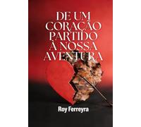 Un coração partido a nossa aventura: superando a dor para viver o amor