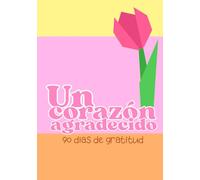 Un corazón agradecido: 90 días de gratitud