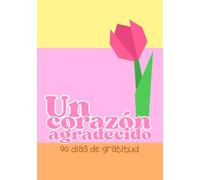 Un corazón agradecido: 90 días de gratitud