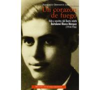 Un corazón de fuego: Vida y escritos del beato mártir Bartolomé Blanco Márquez (1914-1936) (FUERA DE COLECCIÓN)