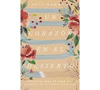 Un corazón en el desierto: Encuentra ríos de agua viva en medio de la sequía espiritual