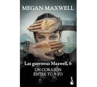 Un corazón entre tú y yo: Las Guerreras Maxwell, 6 (Biblioteca Megan Maxwell)