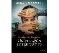 Un corazón entre tú y yo (Las guerreras Maxwell, 6) | Megan Maxwell