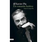 Un Corazón Furtivo. Vida De Josep Pla