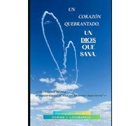 UN CORAZÓN QUEBRANTADO, UN DIOS QUE SANA.: -"Testimonio de fe y misericordia en la vida de un joven imperfecto"-