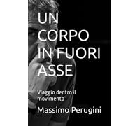 UN CORPO IN FUORI ASSE: Viaggio dentro il movimento