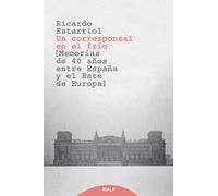 Un Corresponsal En El FríO: Memorias De 40 Años Entre España Y El Este De Europa (Biografías y testimonios)