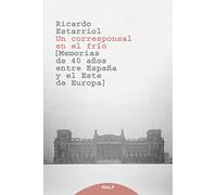 Un Corresponsal En El FríO: Memorias De 40 Años Entre España Y El Este De Europa (Biografías y testimonios)