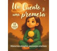Un cuento y una promesa: Historias sencillas, mensajes eternos.