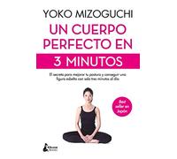 Un cuerpo perfecto en 3 minutos: El secreto para mejorar tu postura y conseguir una figura esbelta con solo tres minutos al día (BIENESTAR)