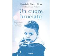 Un cuore bruciato. La tua storia. Per non dimenticare (Saggi PM)