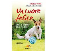 Un cuore felice. L'arte di giocare con il tuo cane (Pickwick)