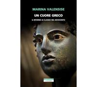 Un cuore greco. Un ritorno ai classici nel Novecento (I colibrì)