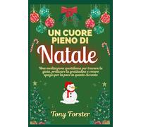 UN CUORE PIENO DI NATALE: Una meditazione quotidiana per trovare la gioia, praticare la gratitudine e creare spazio per la pace in questo Avvento