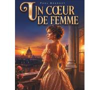 Un cœur de femme: Roman psychologique classique sur l'amour, les passions et la société française