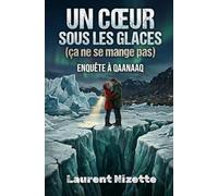 Un Cœur sous les Glaces (ça ne se mange pas): Enquête à Qaanaaq (Les Voies de la Transformation)
