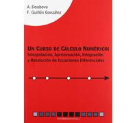 Un curso de cálculo numérico: Interpolación, aproximación, integración y resolución de ecuaciones diferenciales: 76 (Serie Ciencias)