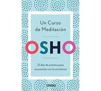 Un Curso De Meditación: 21 días de práctica para reconectar con la conciencia (Crecimiento personal)