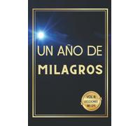 UN CURSO DE MILAGROS EN ESPAÑOL LIBRO DE EJERCICIOS CON LA LECCIÓN DEL DÍA Y ESPACIO PARA ANOTAR REFLEXIONES Volumen 3: Diario de oración en español. ... a un curso de milagros (Un año de milagros)