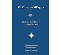 Un Curso de Milagros - Libro de Ejercicios II (Lecciones 151-365): Versión Gongarola (SEGUNDA EDICIÓN). Anotada y Comentada.