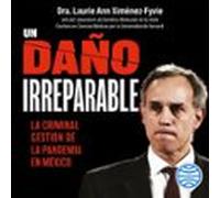 Un Daño Irreparable: La Criminal Gestión De La Pandemia En México (aud