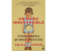 Un daño irreversible: La locura transgénero que seduce a nuestras hijas (Actualidad)